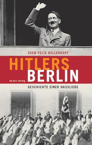 Hitlers Berlin: Geschichte einer Hassliebe