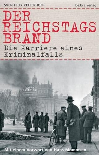 Der Reichstagsbrand: Die Karriere eines Kriminalfalls