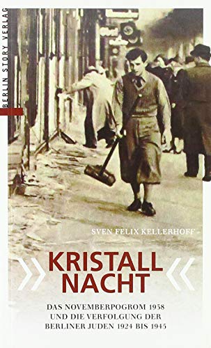 "Kristallnacht": Der Novemberpogrom 1938 und die Verfolgung der Berliner Juden