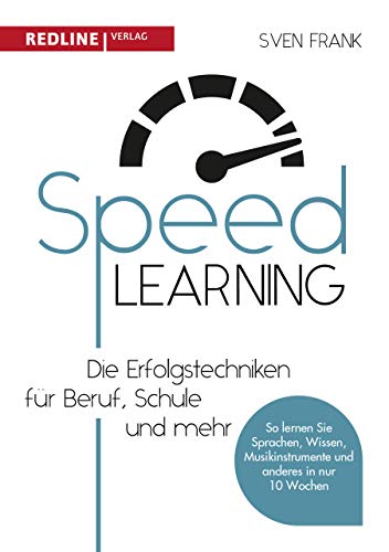 Speedlearning: Die Erfolgstechniken für Beruf, Schule und privat von Redline Verlag