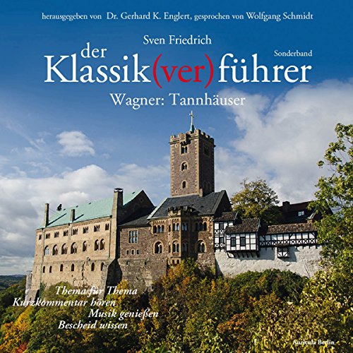 Der Klassik(ver)führer, Wagner: Tannhäuser: Thema für Thema: Kurzkommentar hören, Musik genießen, Bescheid wissen von Auricula