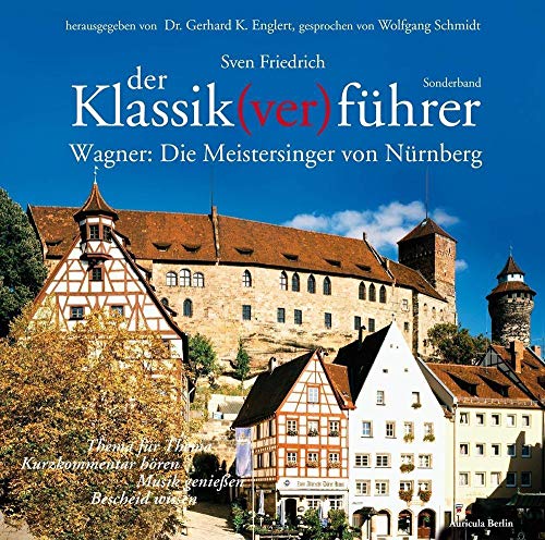 Der Klassik(ver)führer: Die Meistersinger von Nürnberg: Thema für Thema: Kurzkommentar hören, Musik genießen, Bescheid wissen.