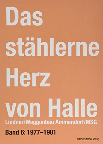 Das stählerne Herz von Halle: Lindner/Waggonbau Ammendorf/MSG von Mitteldeutscher Verlag