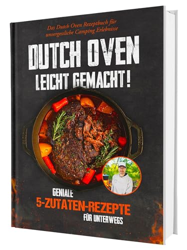 Dutch Oven leicht gemacht! Geniale 5-Zutaten-Rezepte für Unterwegs - Das Dutch Oven Rezeptbuch für unvergessliche Camping & Erlebnisse von CleverWise Verlag