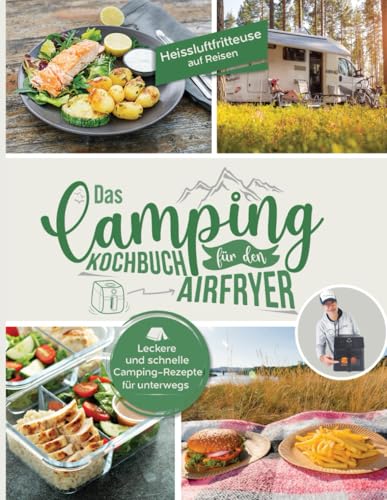 Heissluftfritteuse auf Reisen: Leckere und schnelle Camping Rezepte für unterwegs - Das Aifryer Kochbuch fürs Camping | Ihr Heißluftfritteuse Rezeptbuch Heissluftfritteuse auf Reisen: Leckere und schnelle Camping Rezepte für unterwegs - Das Aifryer Kochbuch fürs Camping | Ihr Heißluftfritteuse Rezeptbuch von Independently published