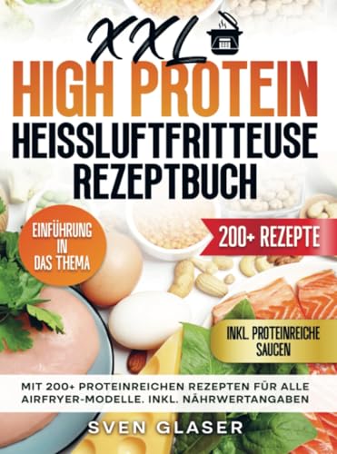 XXL High Protein Heißluftfritteuse Rezeptbuch: Mit 200+ proteinreichen Rezepten für alle Airfryer-Modelle. Inkl. Nährwertangaben XXL High Protein Heißluftfritteuse Rezeptbuch: Mit 200+ proteinreichen Rezepten für alle Airfryer-Modelle. Inkl. Nährwertangaben von Bookmundo