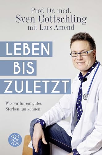 Leben bis zuletzt: Was wir für ein gutes Sterben tun können von FISCHERVERLAGE