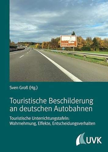 Touristische Beschilderung an deutschen Autobahnen: Touristische Unterrichtungstafeln: Wahrnehmung, Effekte, Entscheidungsverhalten