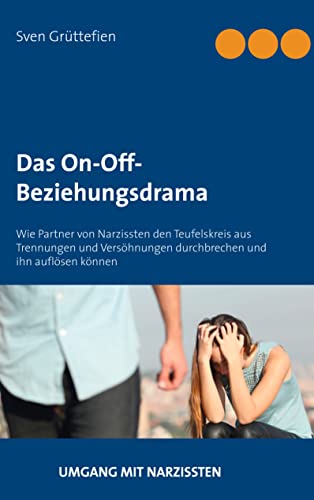 Das On-Off-Beziehungsdrama: Wie Partner von Narzissten den Teufelskreis aus Trennungen und Versöhnungen durchbrechen und ihn auflösen können (Umgang mit Narzissten, Band 9) von Books on Demand