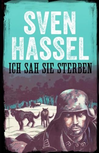 Ich Sah Sie Sterben: Erstmal auf Deutsch (Sven Hassel - Serie Zweiter Weltkrieg, Band 8) von MHAbooks