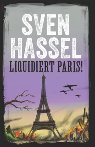 LIQUIDIERT PARIS!: Erstmal auf Deutsch (Sven Hassel - Serie Zweiter Weltkrieg, Band 7)