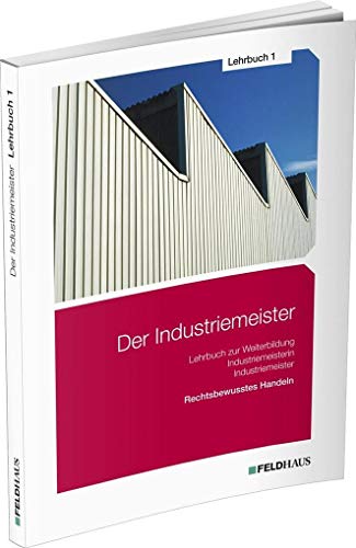 Der Industriemeister / Lehrbuch 1: Rechtsbewusstes Handeln