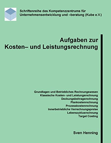 Aufgaben zur Kosten- und Leistungsrechnung (Schriftenreihe des Kompetenzzentrums für Unternehmensentwicklung und -beratung (Kube e.V.)) von Books on Demand