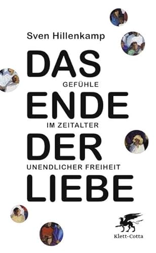 Das Ende der Liebe: Gefühle im Zeitalter unendlicher Freiheit