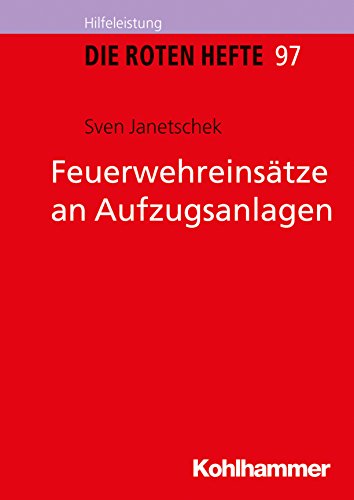 Feuerwehreinsätze an Aufzugsanlagen (Die Roten Hefte, 97, Band 97) von Kohlhammer W.