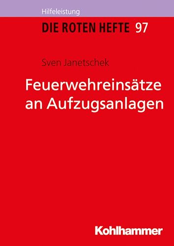 Feuerwehreinsätze an Aufzugsanlagen (Die Roten Hefte, 97, Band 97)