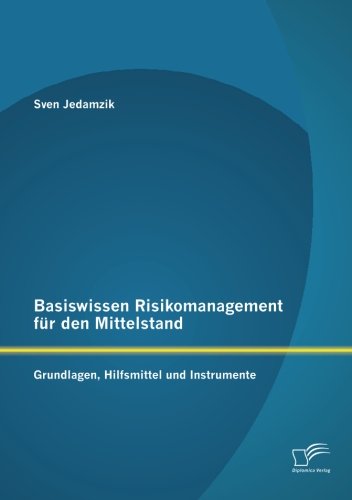 Basiswissen Risikomanagement für den Mittelstand: Grundlagen, Hilfsmittel und Instrumente Basiswissen Risikomanagement für den Mittelstand: Grundlagen, Hilfsmittel und Instrumente von Diplomica Verlag