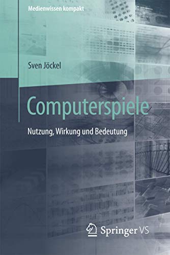 Computerspiele: Nutzung, Wirkung und Bedeutung (Medienwissen kompakt) von Springer VS