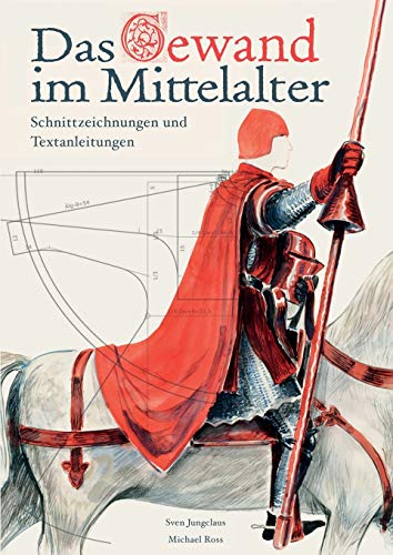 Das Gewand im Mittelalter: Schnittzeichnungen und Textanleitungen