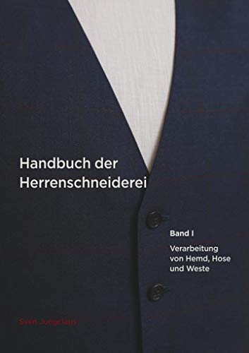 Handbuch der Herrenschneiderei, Band 1: Die Verarbeitung von Hemd, Hose und Weste (Vom Schneidermeister erklärt) von Books on Demand