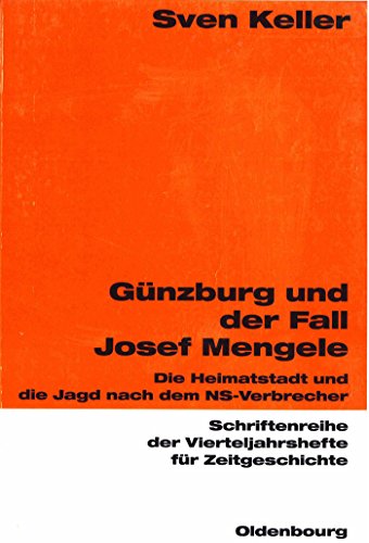 Günzburg und der Fall Josef Mengele: Die Heimatstadt und die Jagd nach dem NS-Verbrecher (Schriftenreihe der Vierteljahrshefte für Zeitgeschichte, 87, Band 87) von de Gruyter Oldenbourg