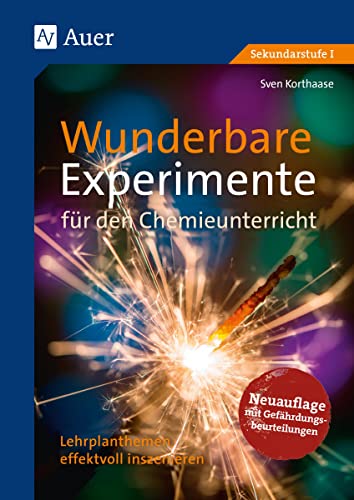 Wunderbare Experimente für den Chemieunterricht: Lehrplanthemen effektvoll inszenieren (5. bis 10. Klasse) von Auer Verlag i.d.AAP LW