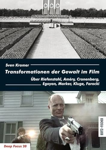 Transformationen der Gewalt im Film: Über Riefenstahl, Améry, Cronenberg, Egoyan, Marker, Kluge, Farocki (Deep Focus)