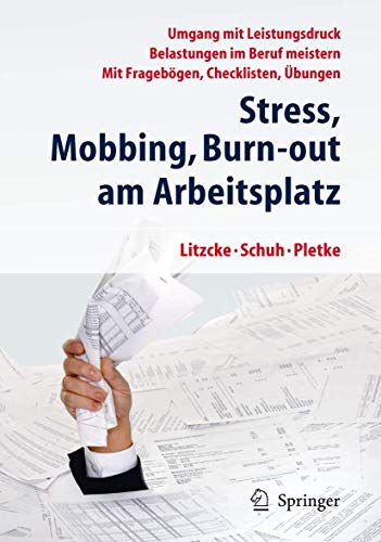 Stress, Mobbing und Burn-out am Arbeitsplatz: Umgang mit Leistungsdruck - Belastungen im Beruf meistern - Mit Fragebögen, Checklisten, Übungen Stress, Mobbing und Burn-out am Arbeitsplatz: Umgang mit Leistungsdruck - Belastungen im Beruf meistern - Mit Fragebögen, Checklisten, Übungen