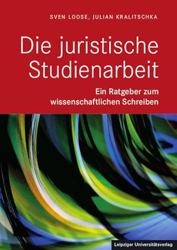 Die Juristische Studienarbeit: Ein Ratgeber zum wissenschaftlichen Schreiben von Leipziger Uni-Vlg
