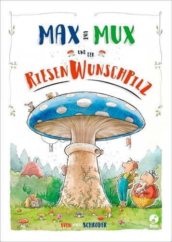 Max und Mux und der Riesenwunschpilz Max und Mux und der Riesenwunschpilz
