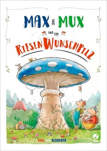 Max und Mux und der Riesenwunschpilz Max und Mux und der Riesenwunschpilz