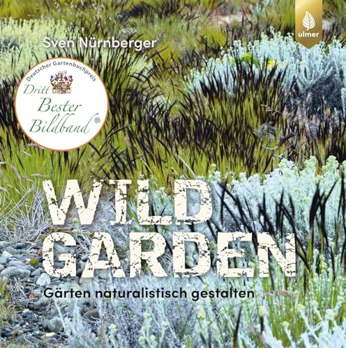 Wild Garden: Gärten naturalistisch gestalten von Ulmer Eugen Verlag