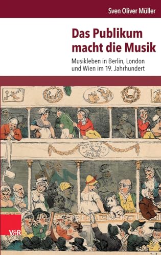 Das Publikum macht die Musik: Musikleben in Berlin, London und Wien im 19. Jahrhundert von Vandenhoeck & Ruprecht