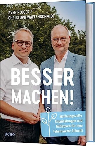 Besser machen!: Hoffnungsvolle Entwicklungen und Initiativen für eine lebenswerte Zukunft Besser machen!: Hoffnungsvolle Entwicklungen und Initiativen für eine lebenswerte Zukunft