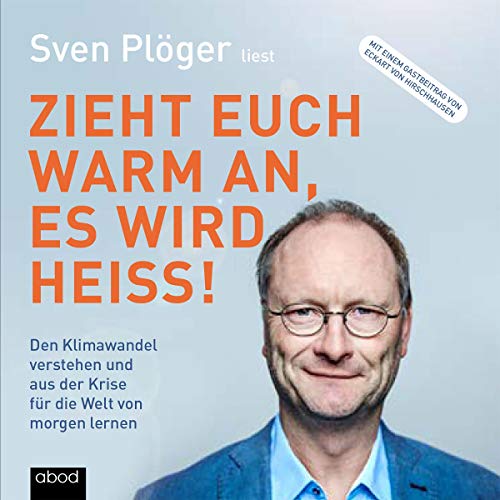 Zieht euch warm an, es wird heiß!: Den Klimawandel verstehen und aus der Krise für die Welt von morgen lernen Zieht euch warm an, es wird heiß!: Den Klimawandel verstehen und aus der Krise für die Welt von morgen lernen