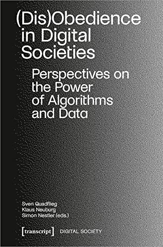 (Dis)Obedience in Digital Societies: Perspectives on the Power of Algorithms and Data (Digitale Gesellschaft)
