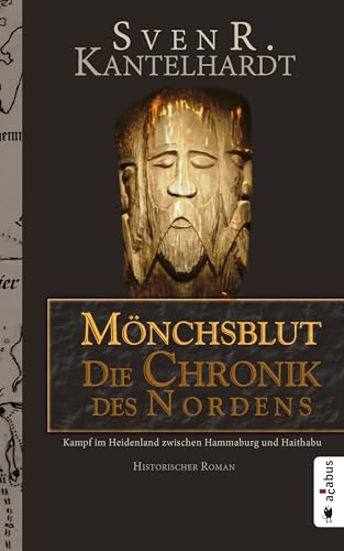 Mönchsblut - Die Chronik des Nordens. Kampf im Heidenland zwischen Hammaburg und Haithabu: Historischer Roman: Kampf im Heidenland zwischen Hammaburg ... Historischer Roman. Historischer Roman Mönchsblut - Die Chronik des Nordens. Kampf im Heidenland zwischen Hammaburg und Haithabu: Historischer Roman: Kampf im Heidenland zwischen Hammaburg ... Historischer Roman. Historischer Roman