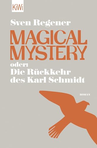 Magical Mystery oder: Die Rückkehr des Karl Schmidt: Roman von Kiepenheuer & Witsch GmbH