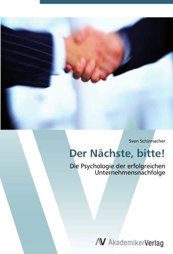 Der Nächste, bitte!: Die Psychologie der erfolgreichen Unternehmensnachfolge von AV Akademikerverlag