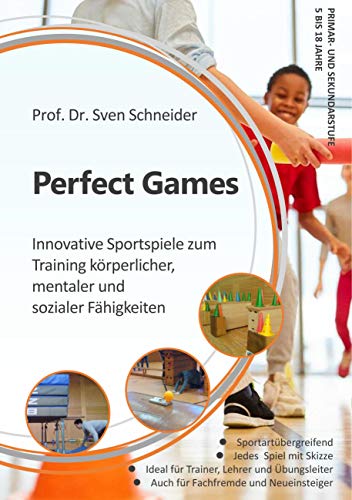 Perfect Games: Innovative Sportspiele zum Training körperlicher, mentaler und sozialer Fähigkeiten von Books on Demand GmbH