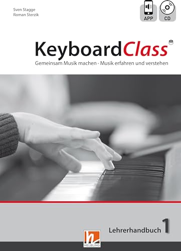 KeyboardClass. Lehrerhandbuch 1: inkl. HELBLING Media App. Gemeinsam Musik machen. Musik erfahren und verstehen KeyboardClass. Lehrerhandbuch 1: inkl. HELBLING Media App. Gemeinsam Musik machen. Musik erfahren und verstehen