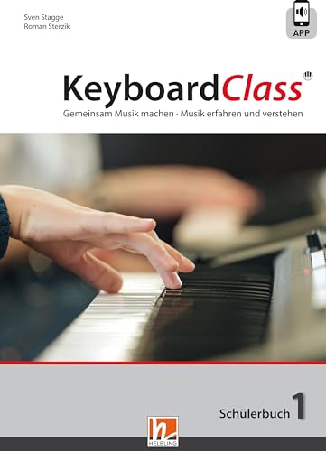 KeyboardClass. Schülerbuch 1: inkl. HELBLING Media App. Gemeinsam Musik machen. Musik erfahren und verstehen von Helbling Verlag GmbH