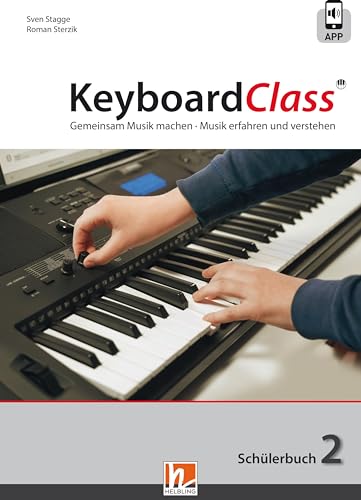 KeyboardClass. Schülerbuch 2: inkl. HELBLING Media App. Gemeinsam Musik machen. Musik erfahren und verstehen von Helbling Verlag GmbH
