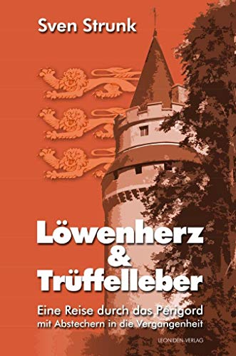 Löwenherz und Trüffelleber: Eine Reise durch das Périgord mit Abstechern in die Vergangenheit von NOVA MD