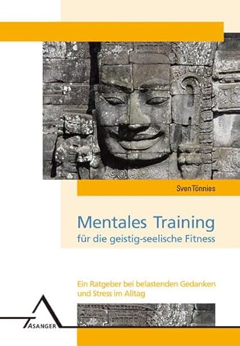 Mentales Training für die geistig-seelische Fitness: Ein Ratgeber bei belastenden Gedanken und Stress im Alltag
