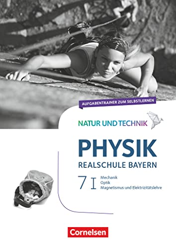 Natur und Technik - Physik Neubearbeitung - Realschule Bayern - Band 7: Wahlpflichtfächergruppe I: Aufgabentrainer zum Selbstlernen