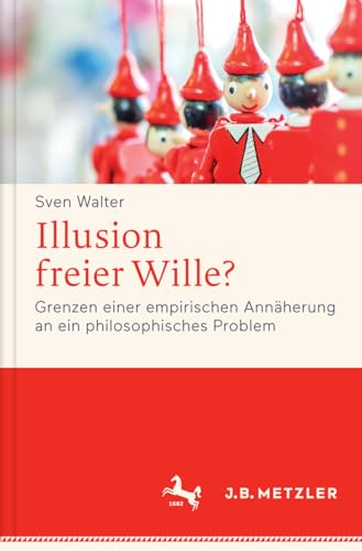 Illusion freier Wille?: Grenzen einer empirischen Annäherung an ein philosophisches Problem