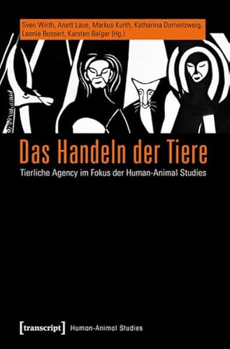 Das Handeln der Tiere: Tierliche Agency im Fokus der Human-Animal Studies von transcript Verlag