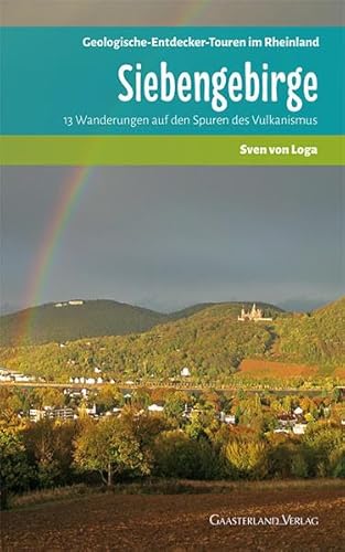 Siebengebirge: 13 Wanderungen auf den Spuren des Vulkanismus von Gaasterland Verlag