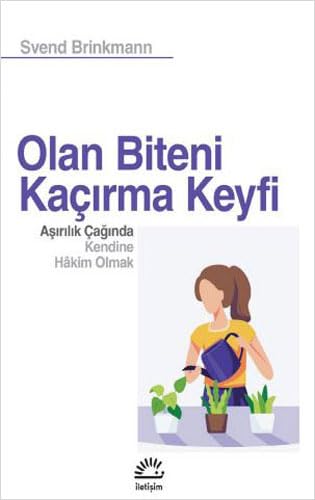 Olan Biteni Kaçırma Keyfi: Aşırılık Çağında Kendine Hakim Olmak